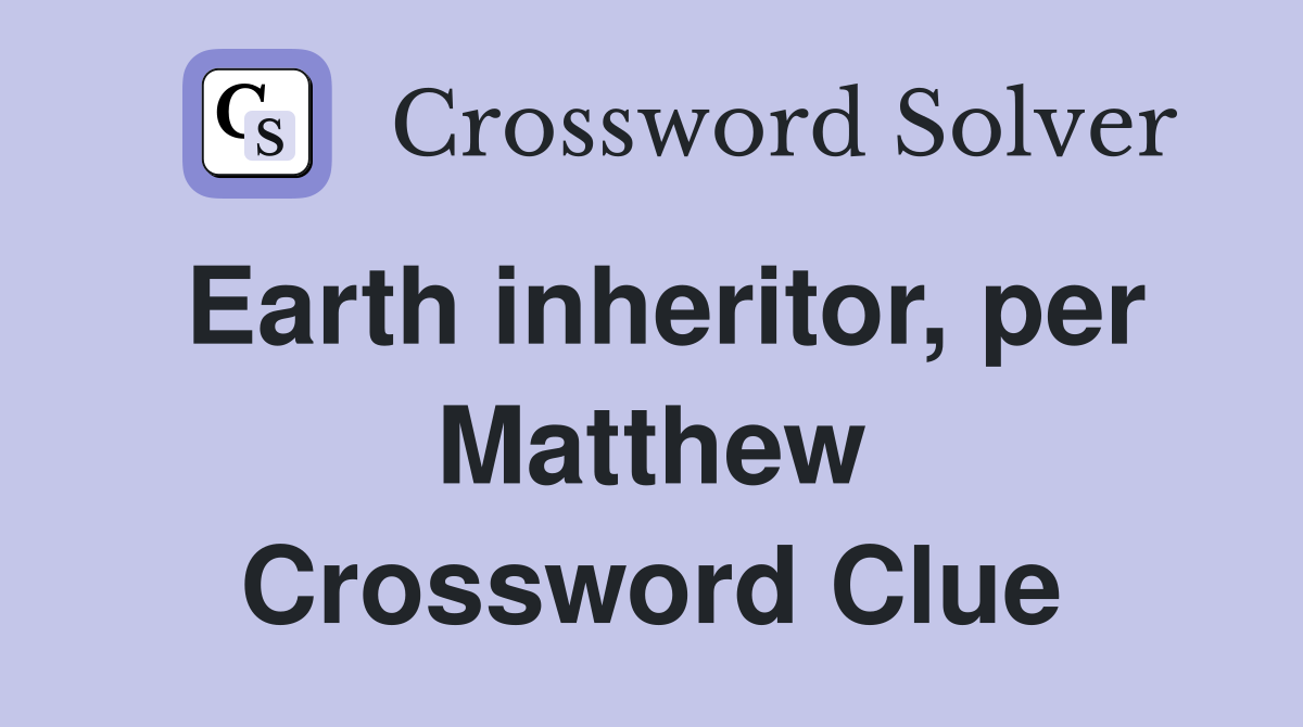 Earth inheritor, per Matthew Crossword Clue Answers Crossword Solver